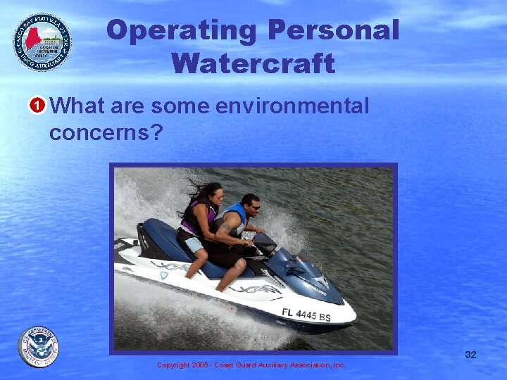 Operating Personal Watercraft • 1 What are some environmental concerns? 32 Copyright 2005 -