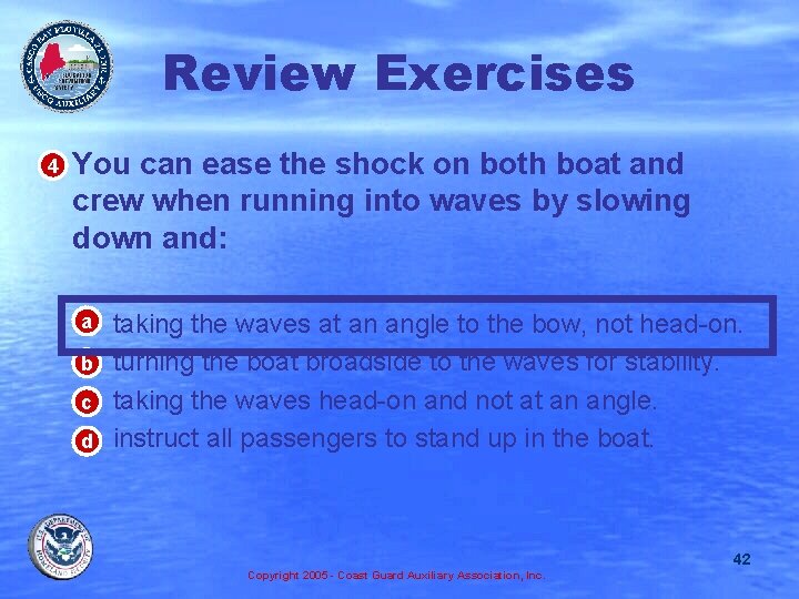 Review Exercises 4 • You can ease the shock on both boat and crew