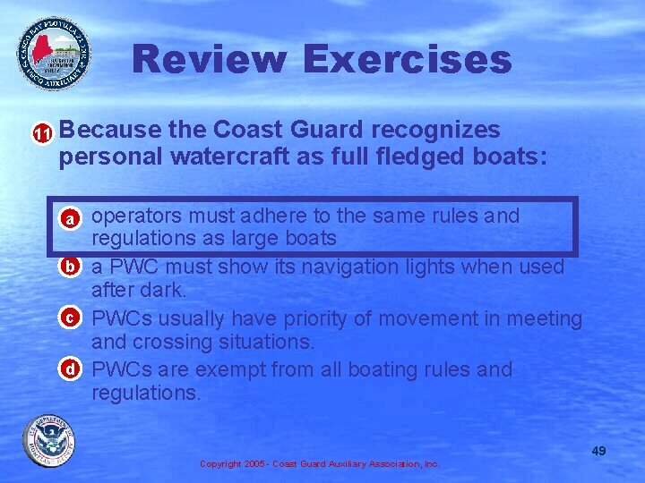 Review Exercises • 11 Because the Coast Guard recognizes personal watercraft as full fledged