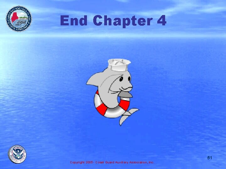 End Chapter 4 51 Copyright 2005 - Coast Guard Auxiliary Association, Inc. 