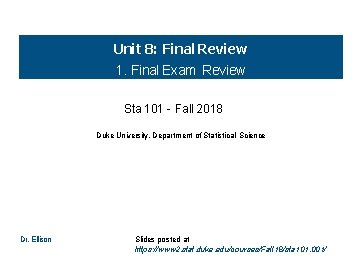 Unit 8: Final Review 1. Final Exam Review Sta 101 - Fall 2018 Duke