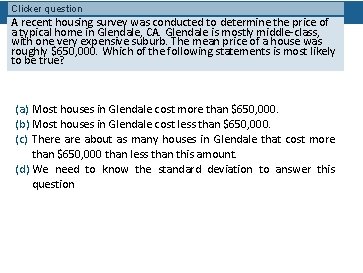 Clicker question A recent housing survey was conducted to determine the price of a