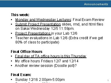 Announcements This week: • Monday and Wednesday Lectures: Final Exam Review • Submit Project