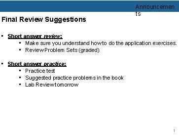 Final Review Suggestions Announcemen ts • Short answer review: • Make sure you understand