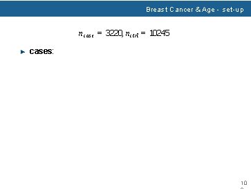 Breast Cancer & Age - set-up n case = 3220, nctrl = 10245 ▶