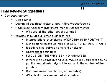 Final Review Suggestions Announcemen ts • Concept review: • Video notes: • Lecture slides