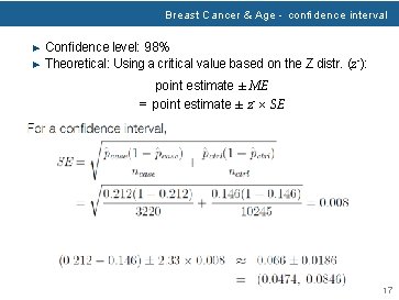 Breast Cancer & Age - conﬁdence interval ▶ Conﬁdence level: 98% ▶ Theoretical: Using