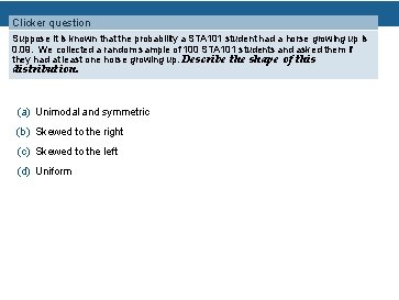 Clicker question Suppose it is known that the probability a STA 101 student had