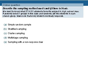 Clicker question Describe the sampling method used (and if there is bias). We want