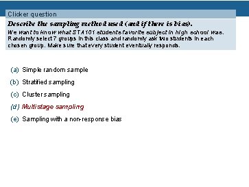 Clicker question Describe the sampling method used (and if there is bias). We want