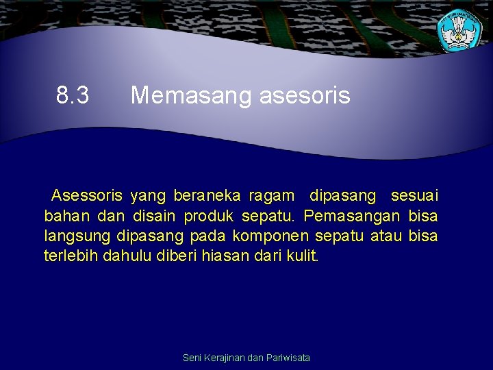 8. 3 Memasang asesoris Asessoris yang beraneka ragam dipasang sesuai bahan disain produk sepatu.