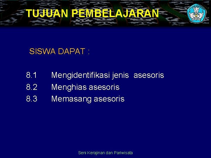 TUJUAN PEMBELAJARAN SISWA DAPAT : 8. 1 8. 2 8. 3 Mengidentifikasi jenis asesoris