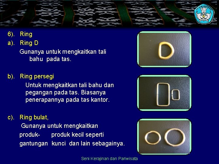 6). Ring a). Ring D Gunanya untuk mengkaitkan tali bahu pada tas. b). Ring