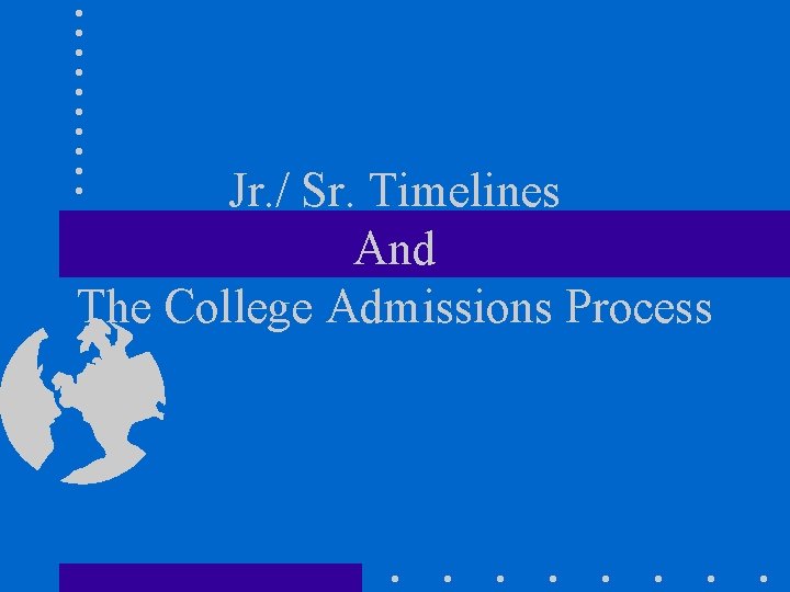 Jr. / Sr. Timelines And The College Admissions Process 