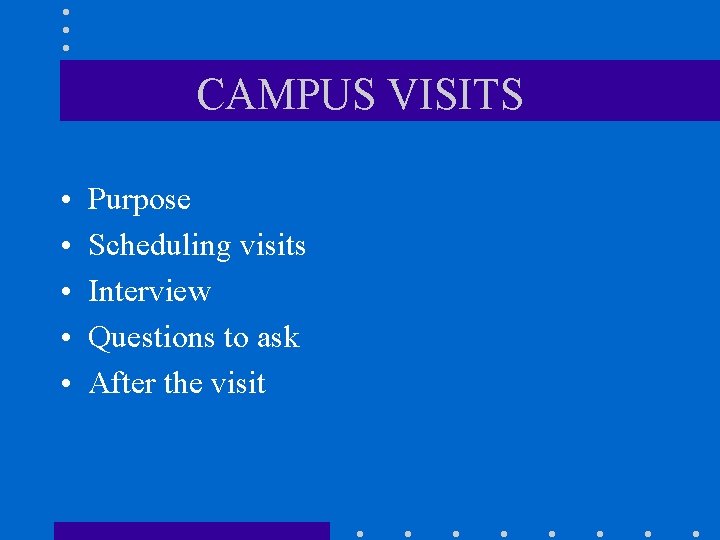 CAMPUS VISITS • • • Purpose Scheduling visits Interview Questions to ask After the