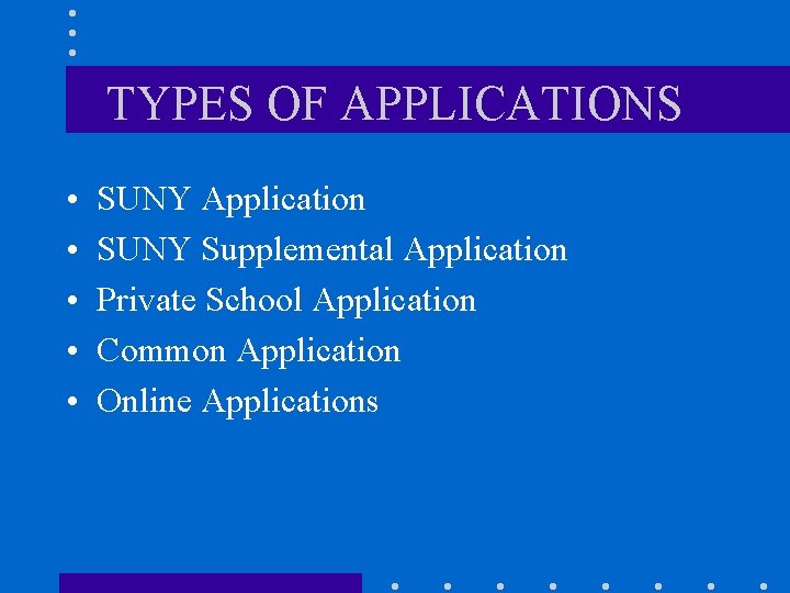 TYPES OF APPLICATIONS • • • SUNY Application SUNY Supplemental Application Private School Application