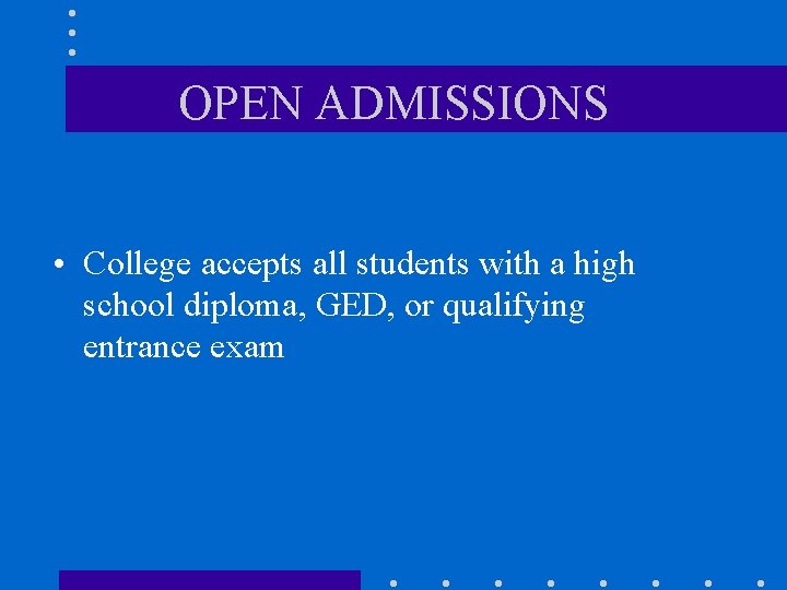 OPEN ADMISSIONS • College accepts all students with a high school diploma, GED, or