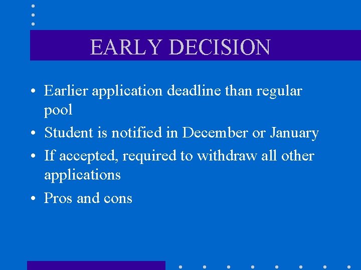 EARLY DECISION • Earlier application deadline than regular pool • Student is notified in
