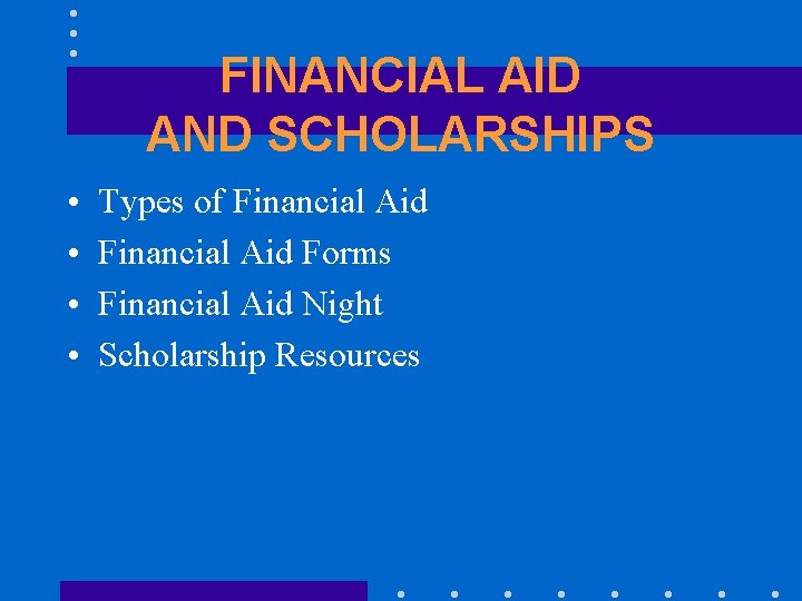 FINANCIAL AID AND SCHOLARSHIPS • • Types of Financial Aid Forms Financial Aid Night