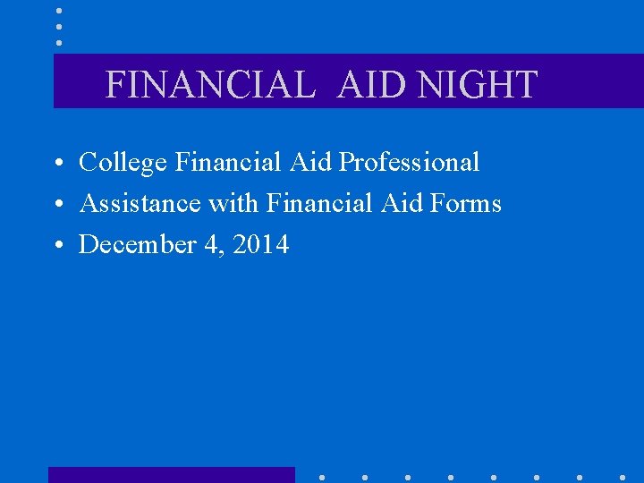 FINANCIAL AID NIGHT • College Financial Aid Professional • Assistance with Financial Aid Forms