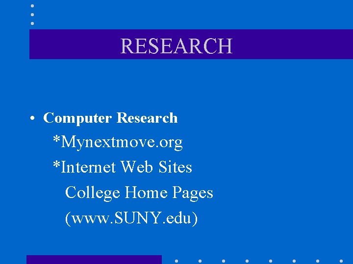 RESEARCH • Computer Research *Mynextmove. org *Internet Web Sites College Home Pages (www. SUNY.