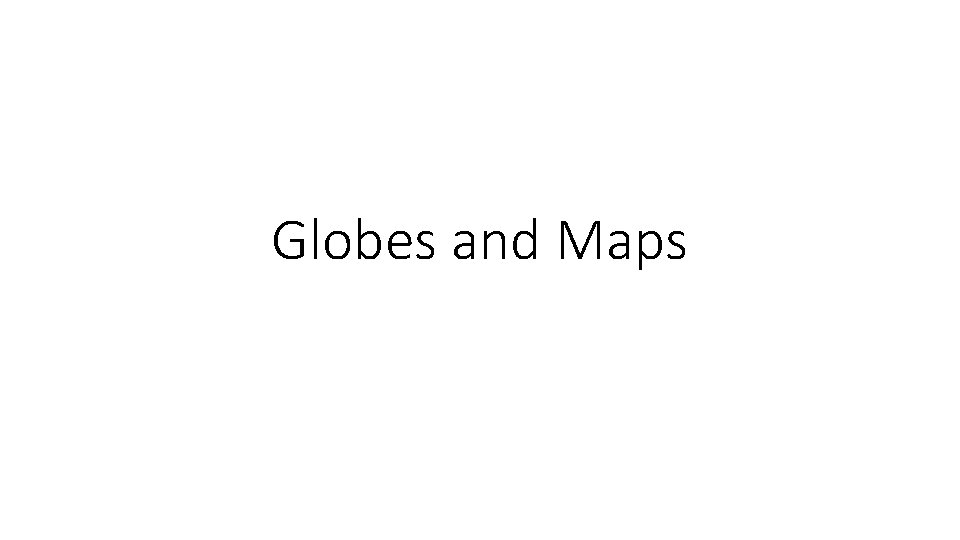 Globes and Maps 