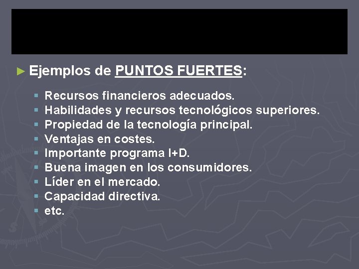 ► Ejemplos § § § § § de PUNTOS FUERTES: Recursos financieros adecuados. Habilidades