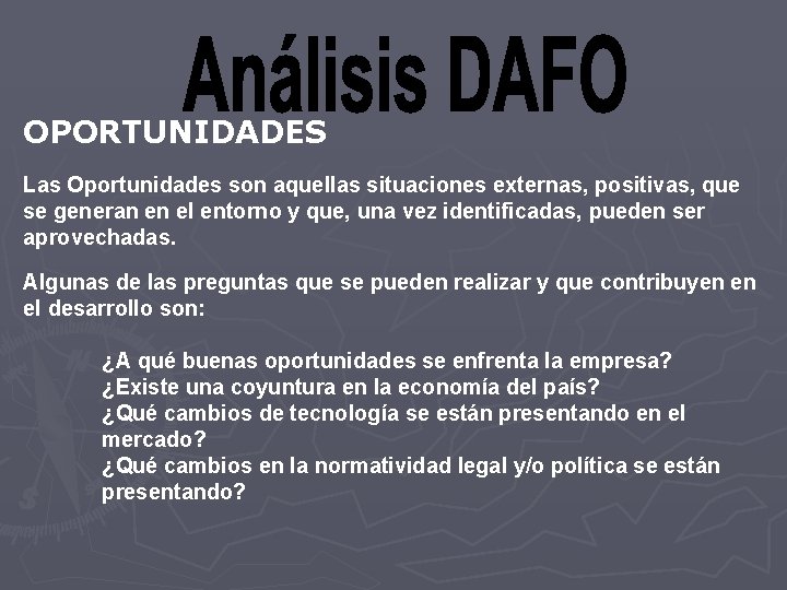 OPORTUNIDADES Las Oportunidades son aquellas situaciones externas, positivas, que se generan en el entorno