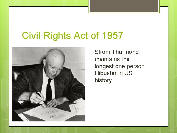 Civil Rights Act of 1957 Strom Thurmond maintains the longest one person filibuster in