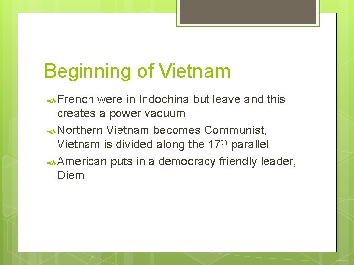 Beginning of Vietnam French were in Indochina but leave and this creates a power