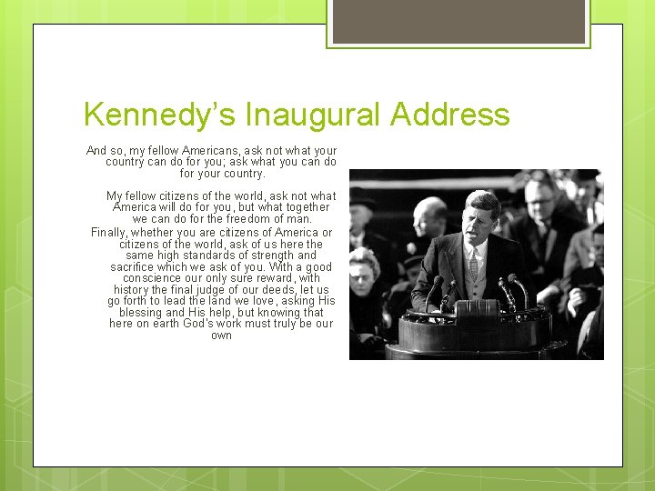 Kennedy’s Inaugural Address And so, my fellow Americans, ask not what your country can