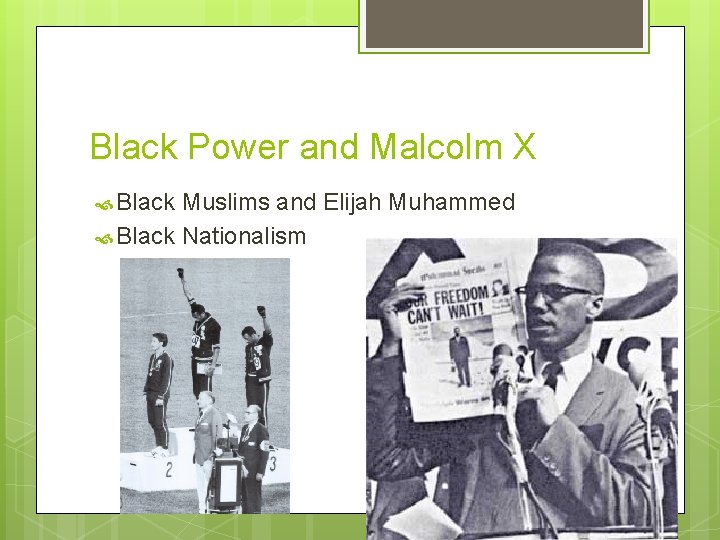Black Power and Malcolm X Black Muslims and Elijah Muhammed Black Nationalism 