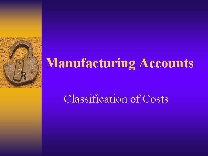 Manufacturing Accounts Classification of Costs 