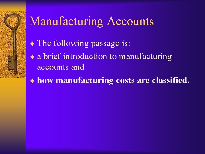 Manufacturing Accounts ¨ The following passage is: ¨ a brief introduction to manufacturing accounts