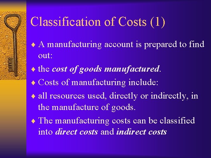 Classification of Costs (1) ¨ A manufacturing account is prepared to find out: ¨