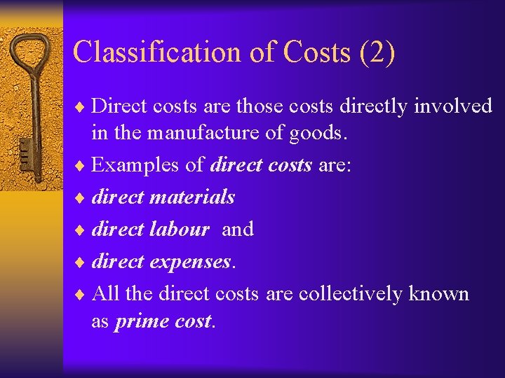 Classification of Costs (2) ¨ Direct costs are those costs directly involved in the