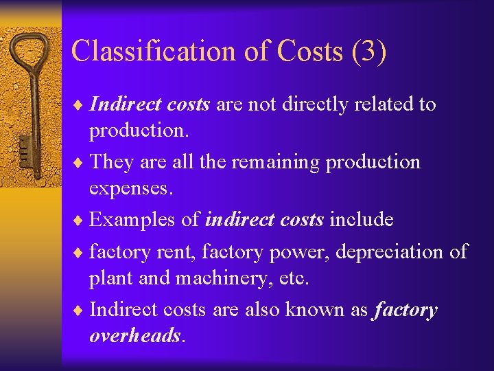 Classification of Costs (3) ¨ Indirect costs are not directly related to production. ¨