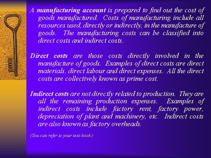 A manufacturing account is prepared to find out the cost of goods manufactured. Costs