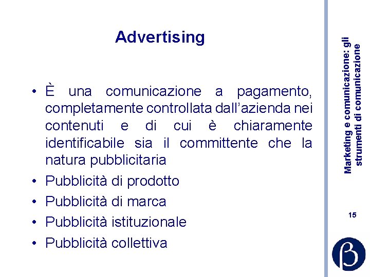  • È una comunicazione a pagamento, completamente controllata dall’azienda nei contenuti e di