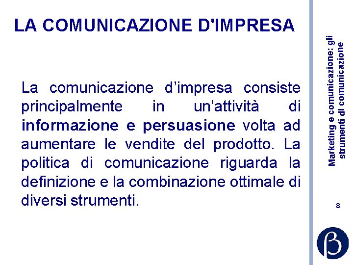 La comunicazione d’impresa consiste principalmente in un’attività di informazione e persuasione volta ad aumentare