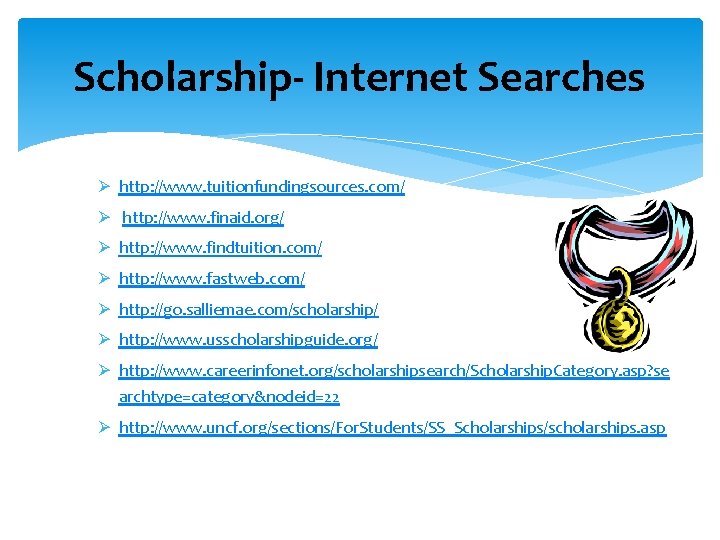 Scholarship- Internet Searches Ø http: //www. tuitionfundingsources. com/ Ø http: //www. finaid. org/ Ø