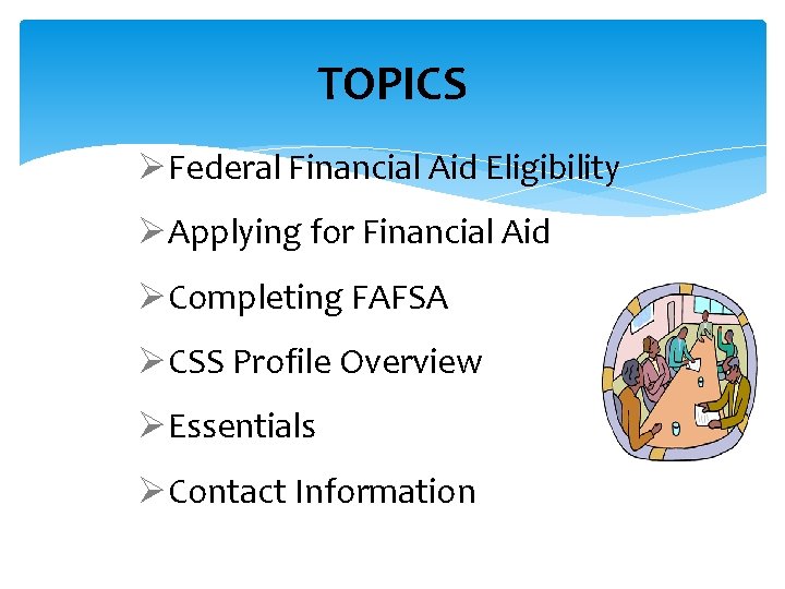 TOPICS ØFederal Financial Aid Eligibility ØApplying for Financial Aid ØCompleting FAFSA ØCSS Profile Overview