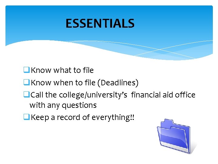 ESSENTIALS q. Know what to file q. Know when to file (Deadlines) q. Call