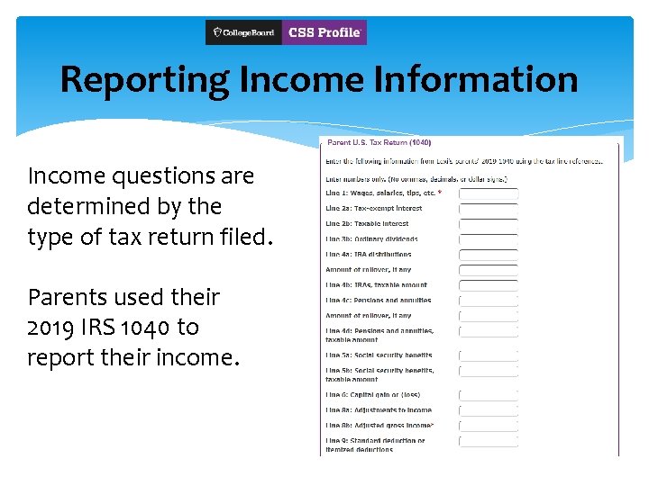 Reporting Income Information Income questions are determined by the type of tax return filed.