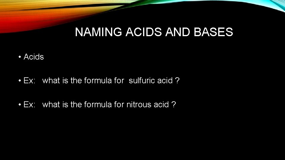 NAMING ACIDS AND BASES • Acids • Ex: what is the formula for sulfuric NAMING ACIDS AND BASES • Acids • Ex: what is the formula for sulfuric