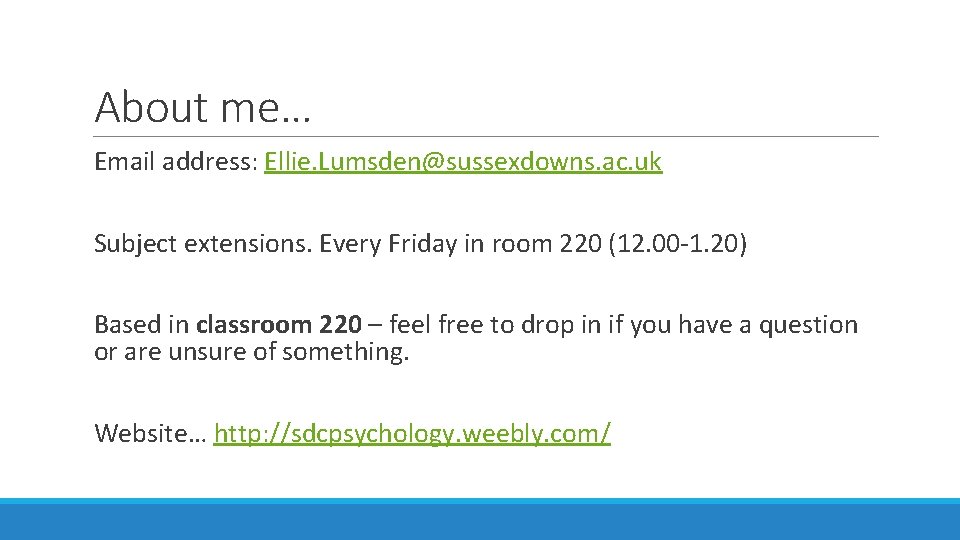 About me… Email address: Ellie. Lumsden@sussexdowns. ac. uk Subject extensions. Every Friday in room