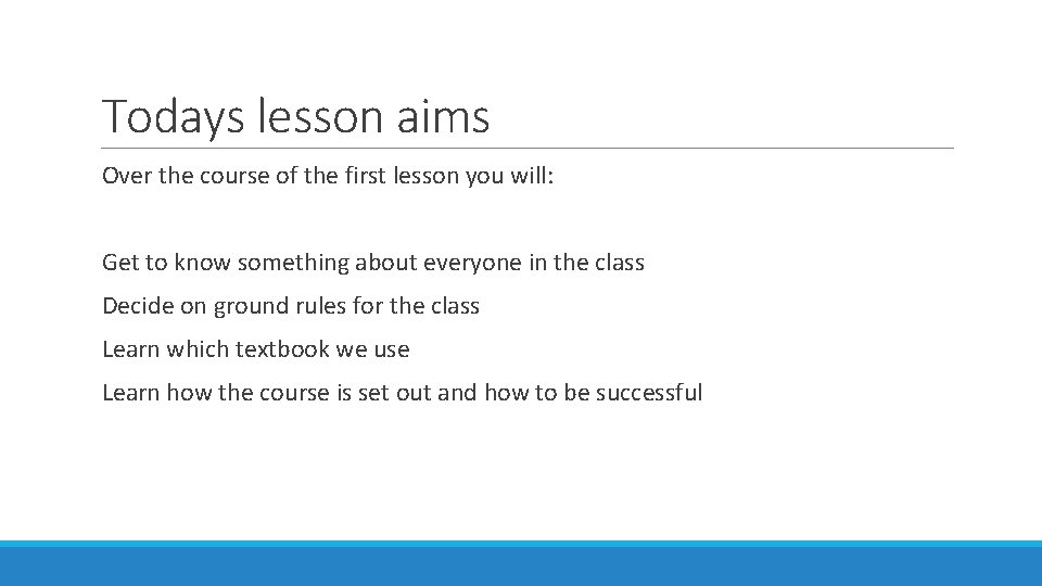 Todays lesson aims Over the course of the first lesson you will: Get to