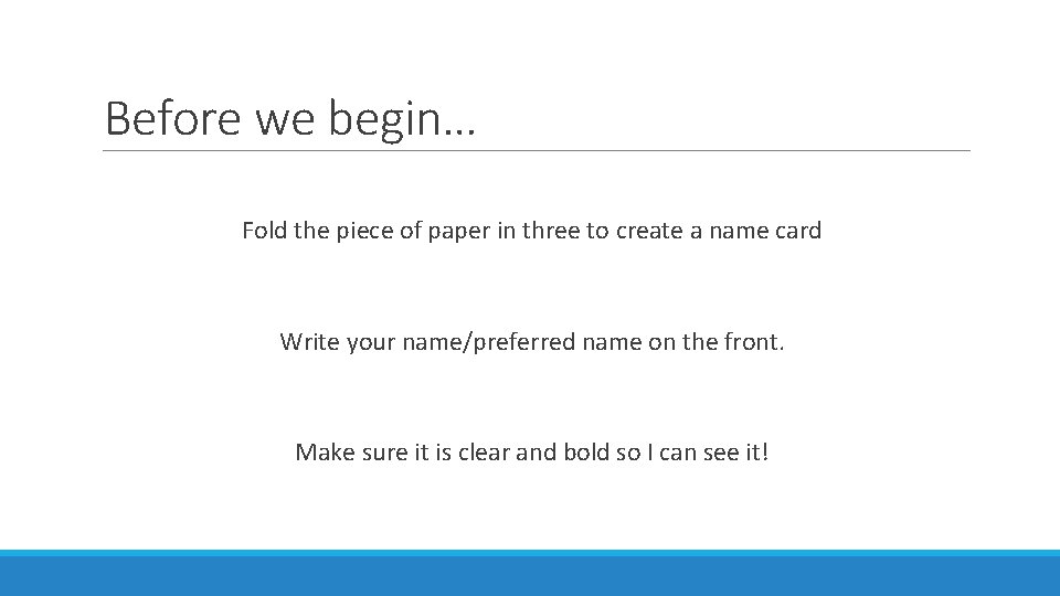 Before we begin… Fold the piece of paper in three to create a name