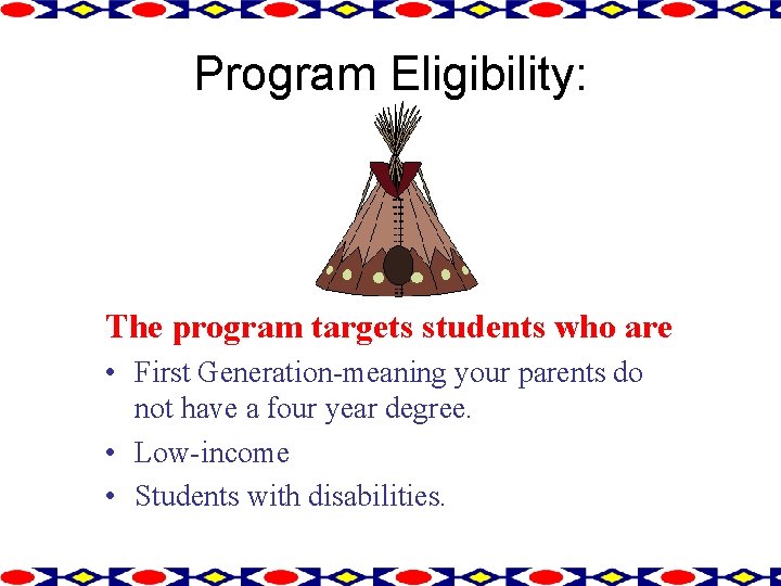 Program Eligibility: The program targets students who are • First Generation-meaning your parents do