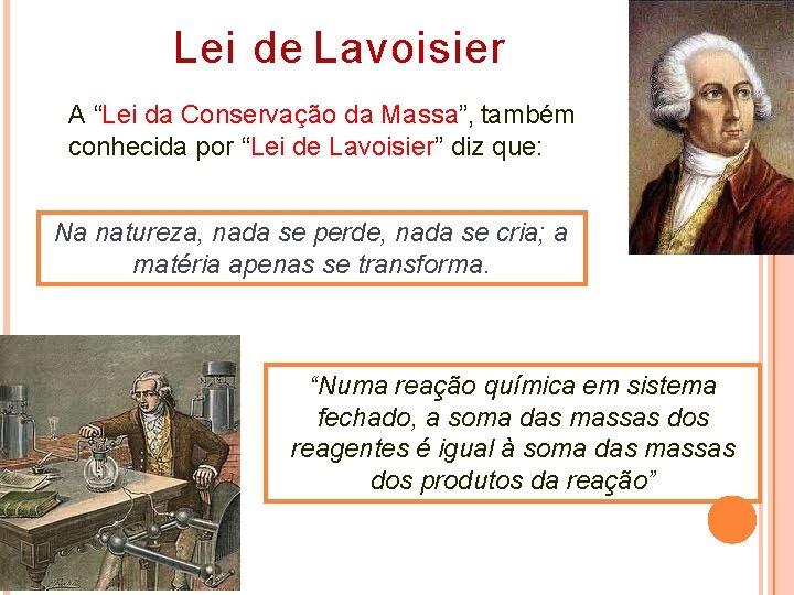 Lei de Lavoisier A “Lei da Conservação da Massa”, também conhecida por “Lei de